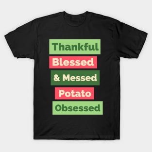 Thankful Blessed And Mashed Potato Obsessed , Happy Thanksgiving, Funny Turkey Day Thanksgiving, Thanksgiving Gift T-Shirt